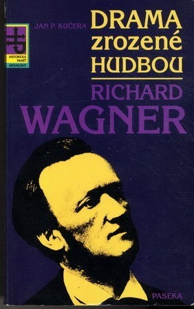 Drama zrozené hudbou : Richard Wagner