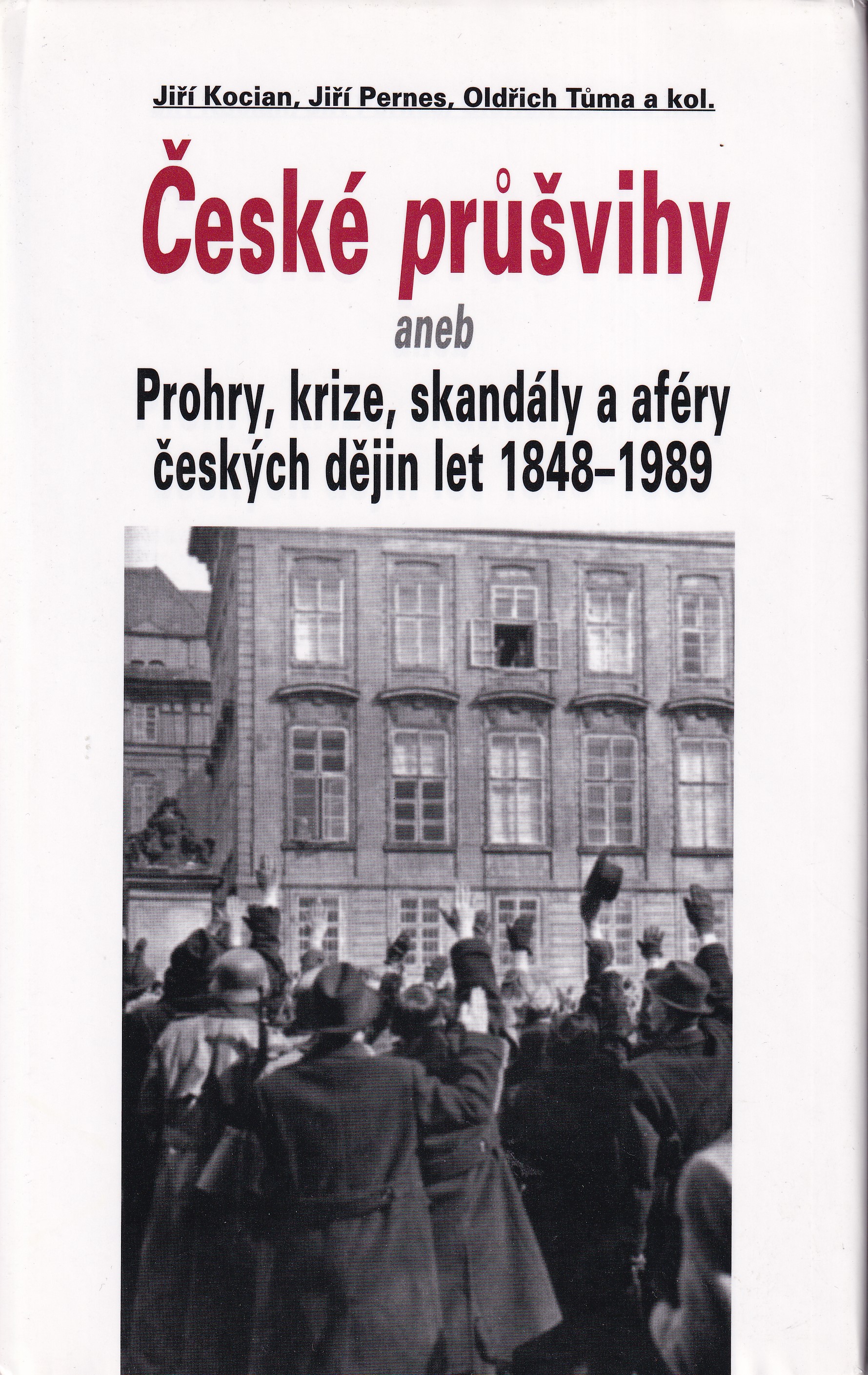 České průšvihy, aneb, Prohry, krize, skandály a aféry českých dějin let 1848-1989