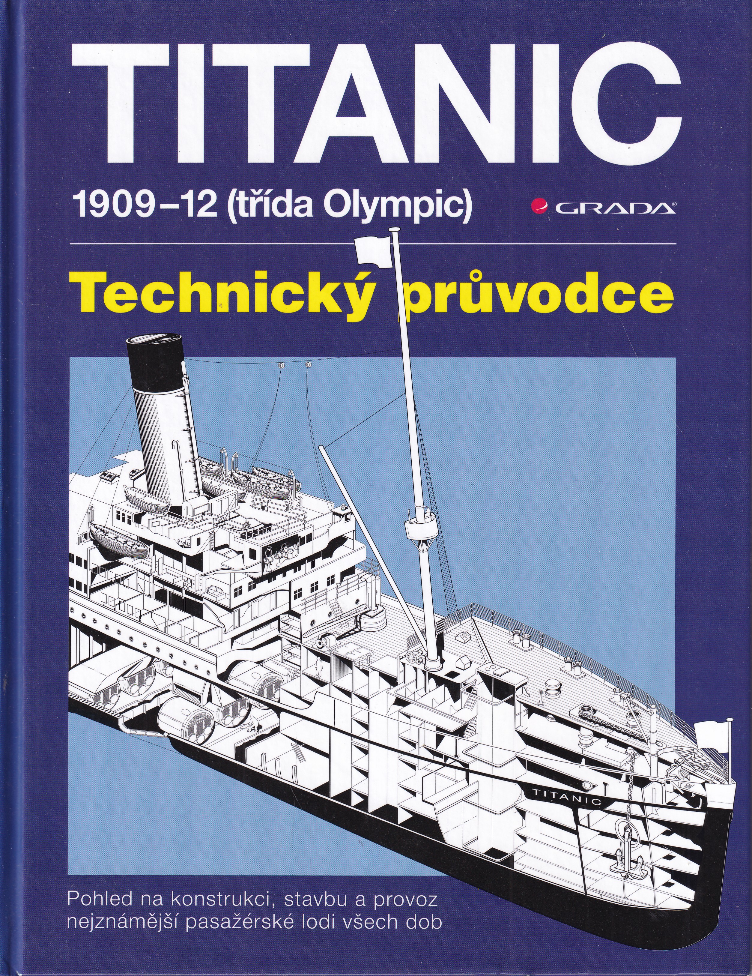 Titanic : 1909-12 (třída Olympic) : technický průvodce : pohled na konstrukci, stavbu a provoz nejznámější pasažérské lodi všech