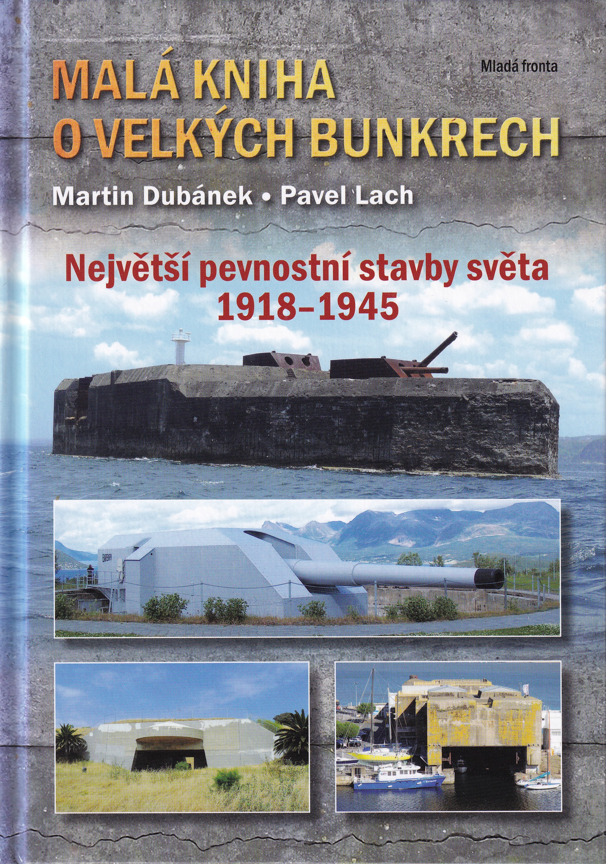 Malá kniha o velkých bunkrech  největší pevnostní stavby světa 1918-1945  Martin Dubánek, Pavel Lach