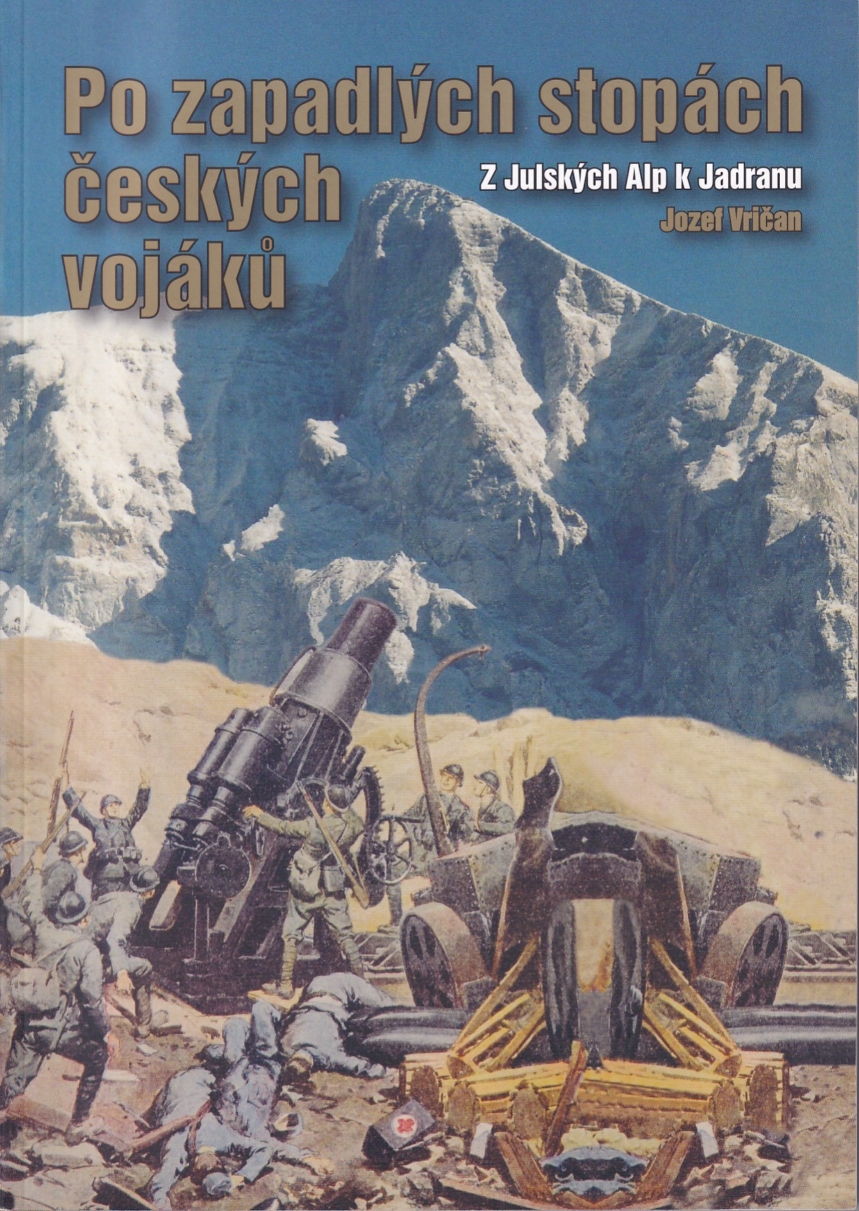 Po zapadlých stopách českých vojáků : z Julských Alp k Jadranu