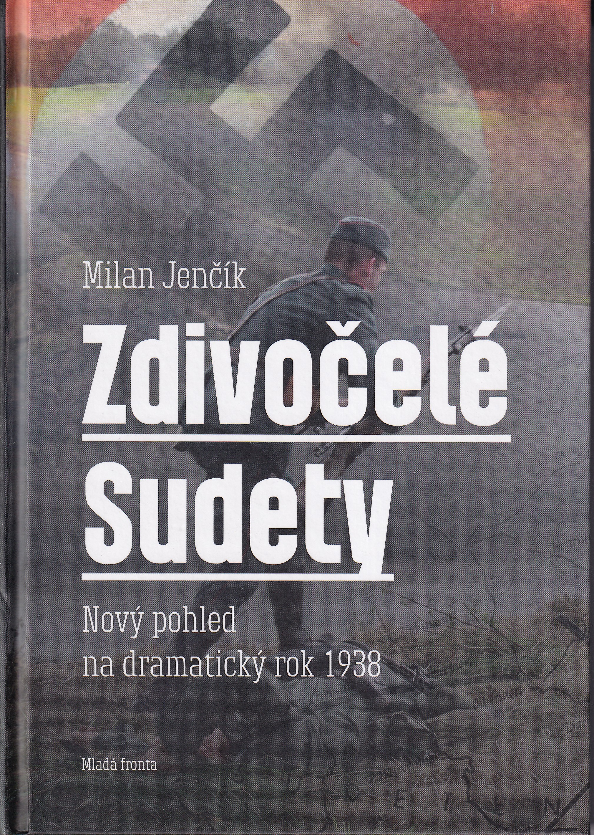 Zdivočelé Sudety  nový pohled na dramatický rok 1938  
