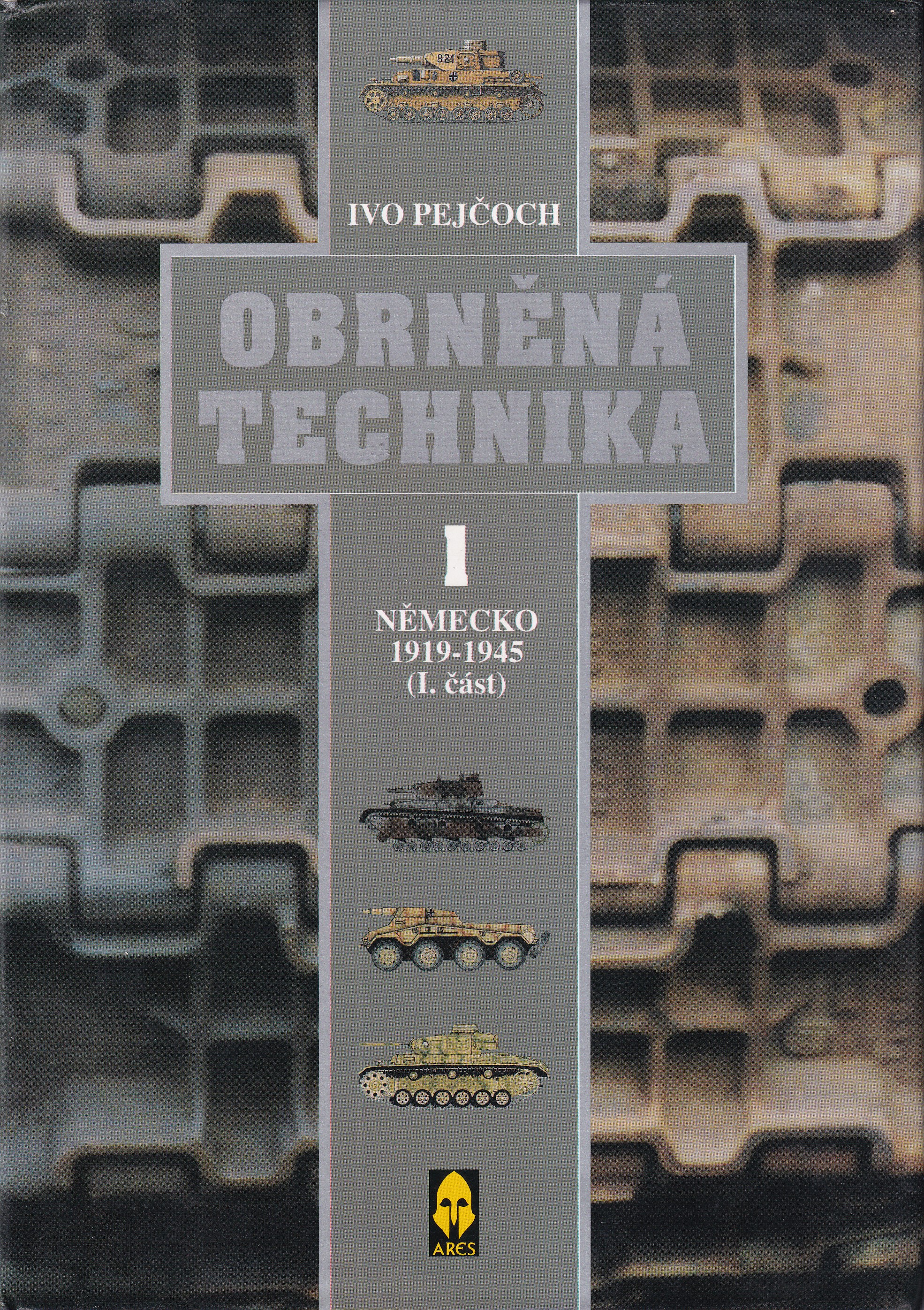 Obrněná technika. 1, Německo 1919-1945. (Část I) / Ivo Pejčoch