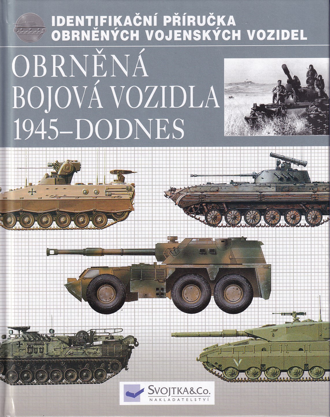 Obrněná bojová vozidla 1945 - dodnes : identifikační příručka obněných [i.e. obrněných] vojenských vozidel