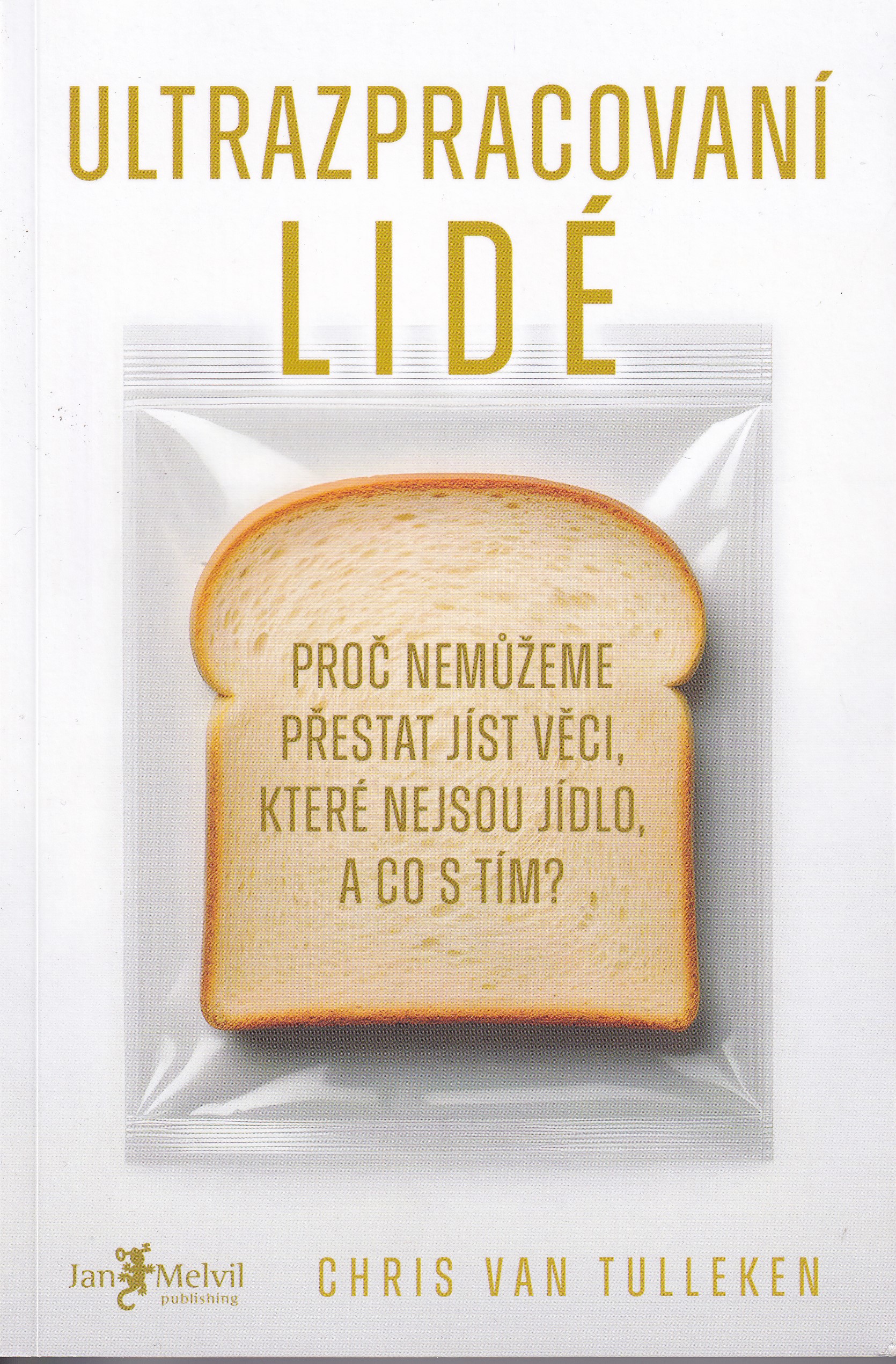 Ultrazpracovaní lidé  proč nedokážeme přestat jíst věci, které nejsou jídlo, a co s tím?  Chris Van Tulleken