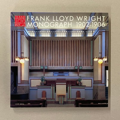Frank Lloyd Wright Monograph 1902 - 1906