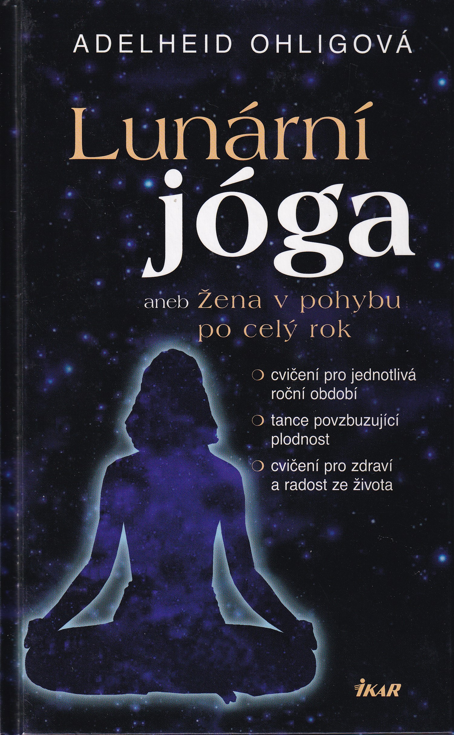 Lunární jóga aneb Žena v pohybu po celý rok : cvičení pro jednotlivá roční období, tance povzbuzující plodnost, cvičení pro zdra