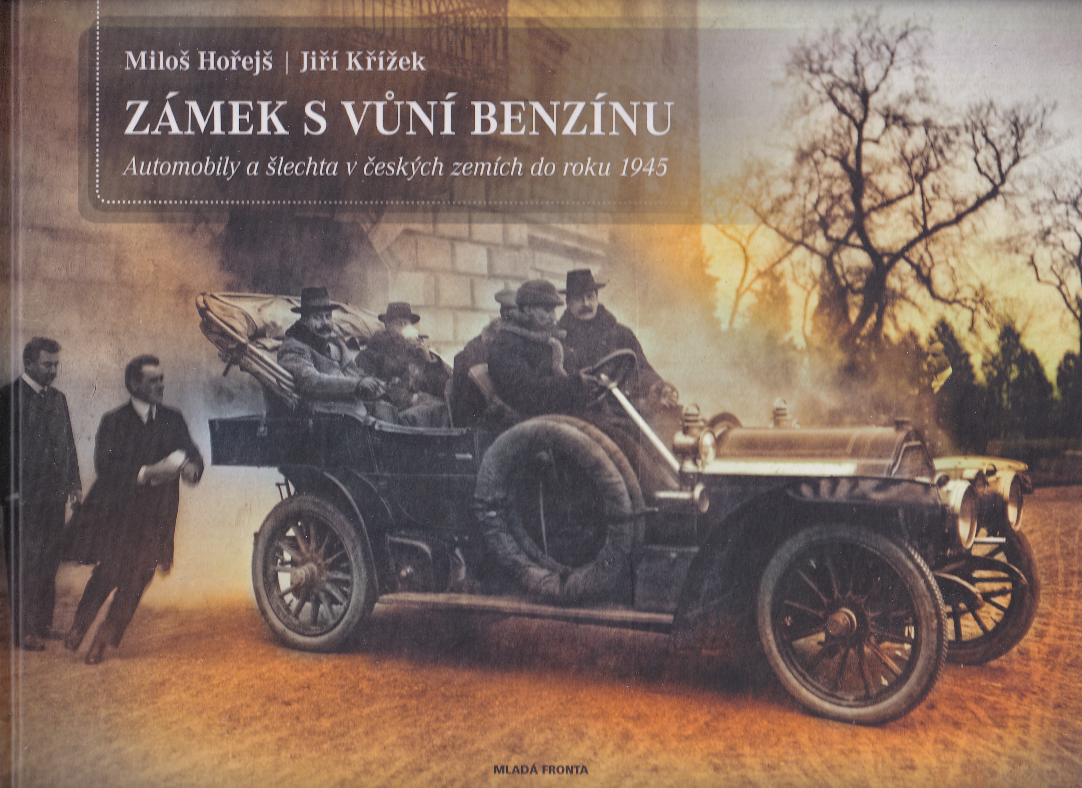 Zámek s vůní benzínu  automobily a šlechta v českých zemích do roku 1945  Miloš Hořejš, Jiří Křížek