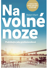 Na volné noze : podnikejte jako profesionálové