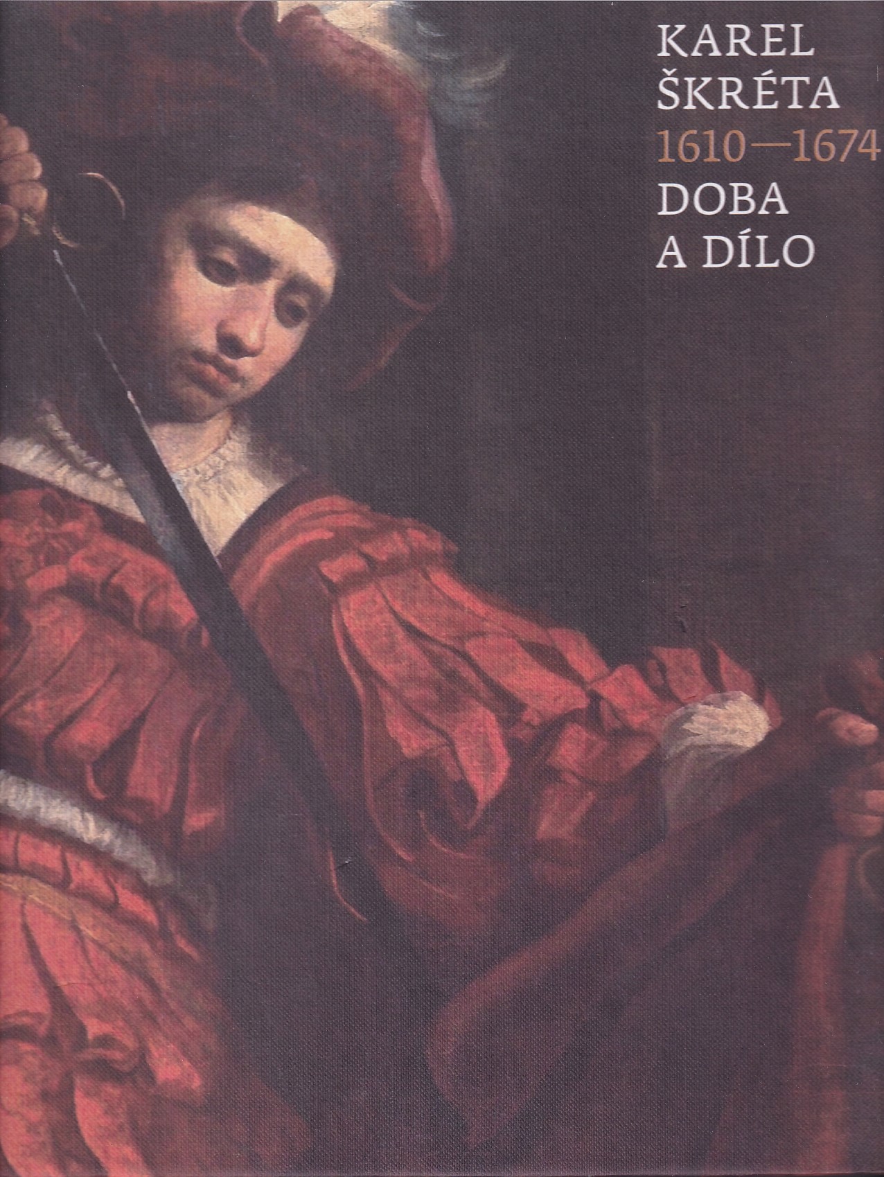 Karel Škréta : 1610-1674 : Doba a dílo 