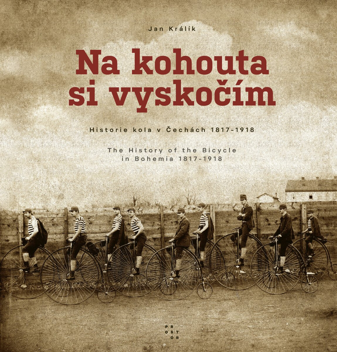 Na kohouta si vyskočím - Historie kola v Čechách 1817-1918