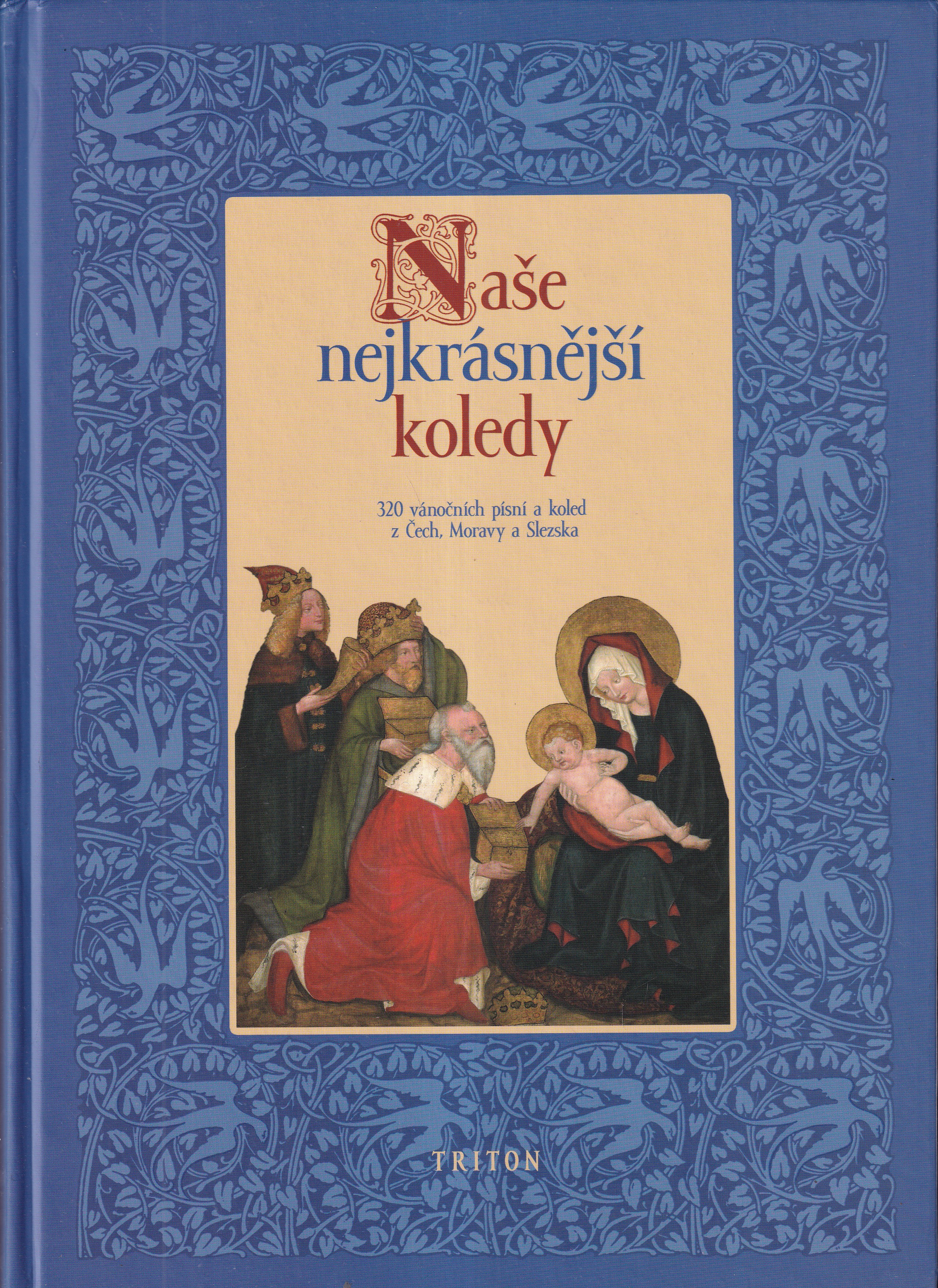 Naše nejkrásnější koledy [hudebnina] : 320 vánočních písní a koled z Čech, Moravy a Slezska