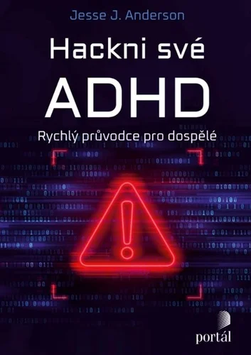 Hackni své ADHD - Rychlý průvodce pro dospělé 
