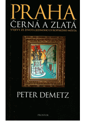 Praha černá a zlatá : výjevy ze života jednoho evropského města