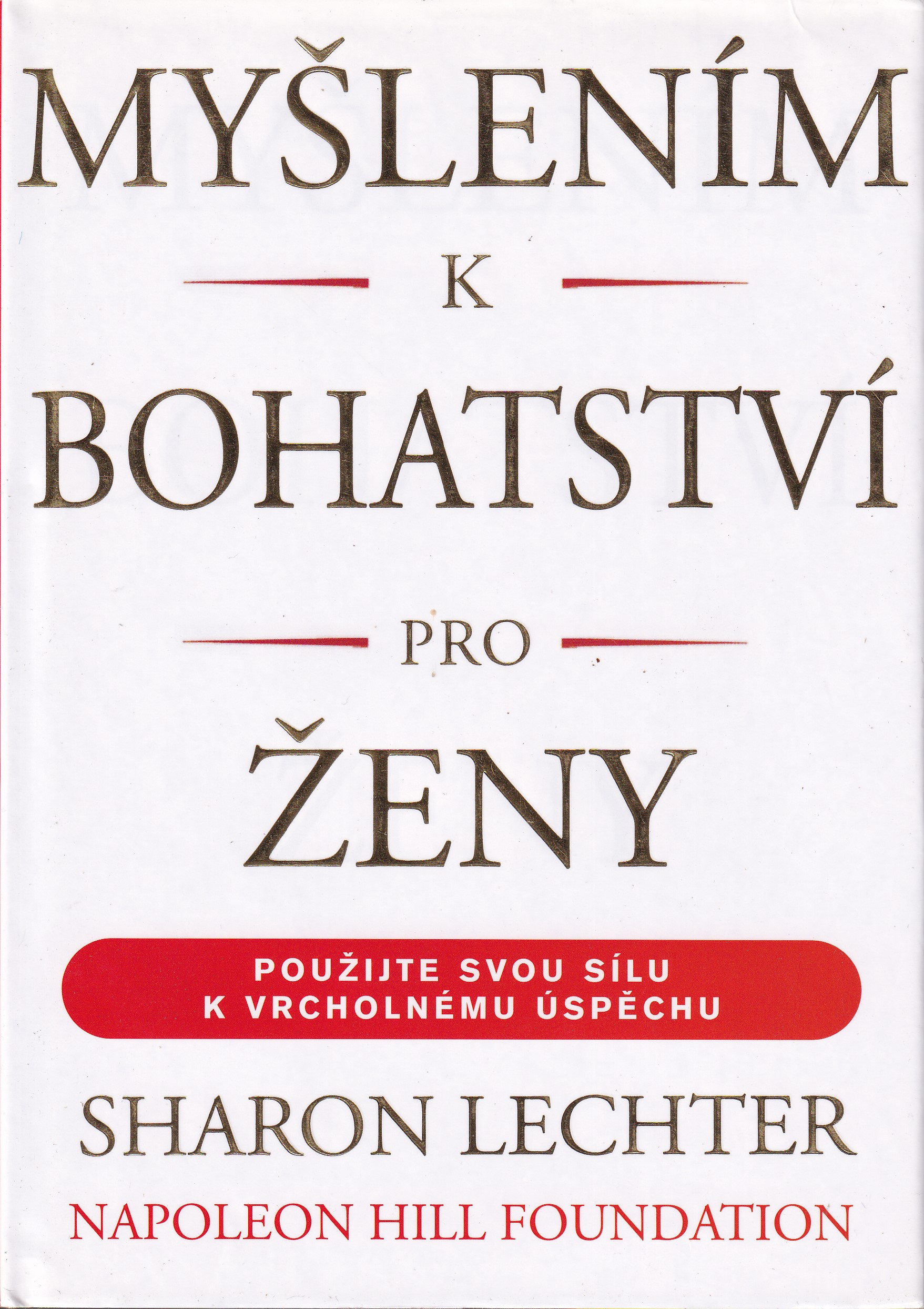 Myšlením k bohatství pro ženy  použijte svůj potenciál k dosažení úspěchu a smysluplného života  Sharon Lechter