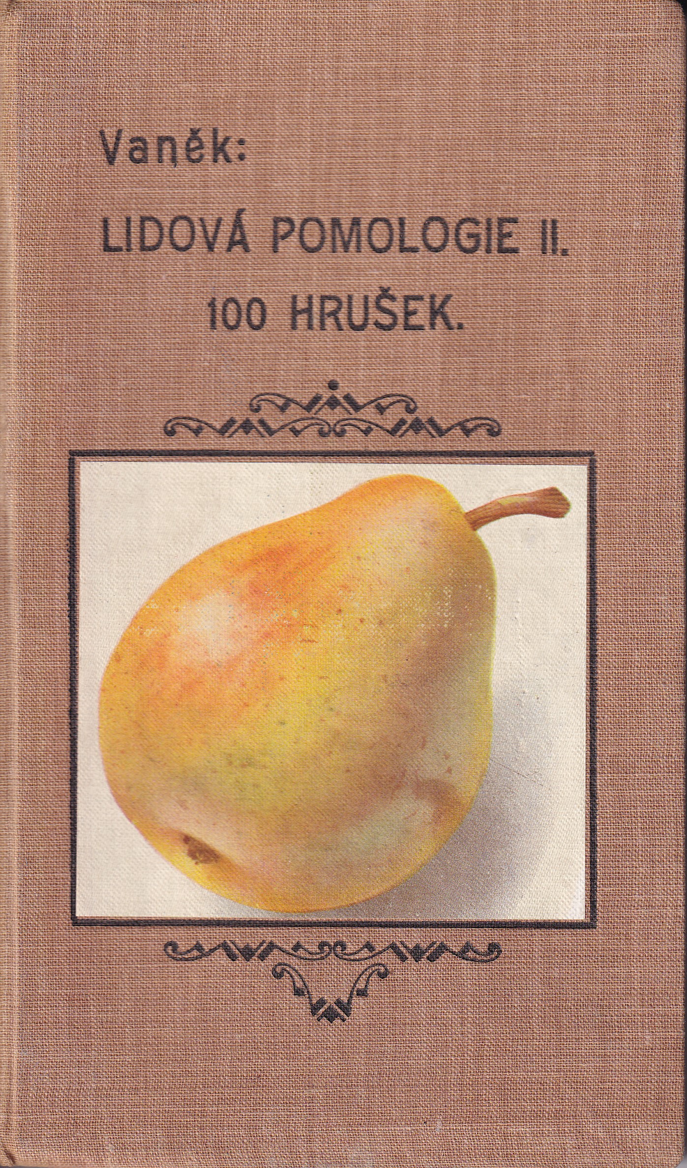 Lidová pomologie II.  Hrušky  100 nejdůležitějších odrůd Josef Vaněk