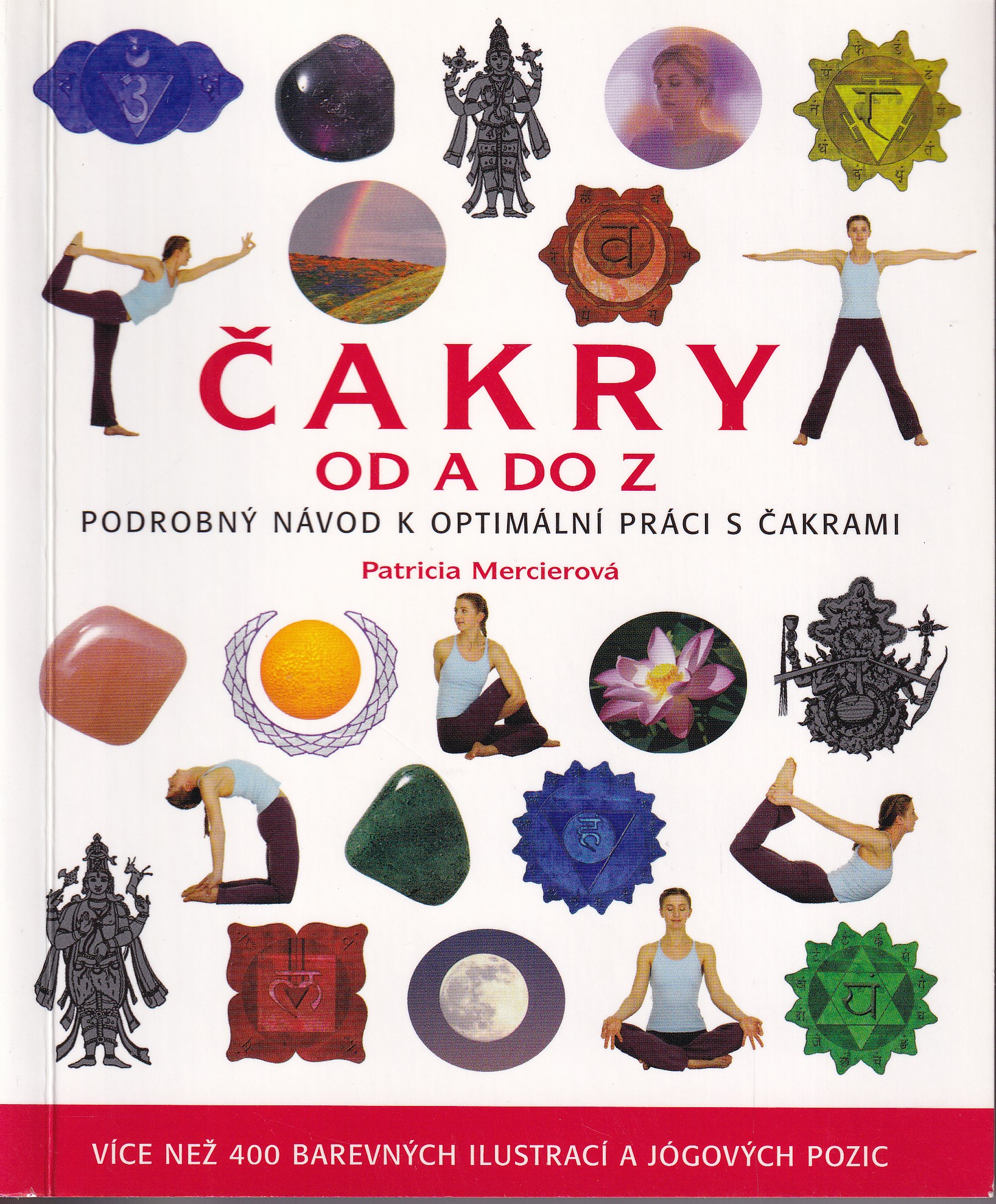 Čakry od A do Z : podrobný návod k optimální práci s čakrami