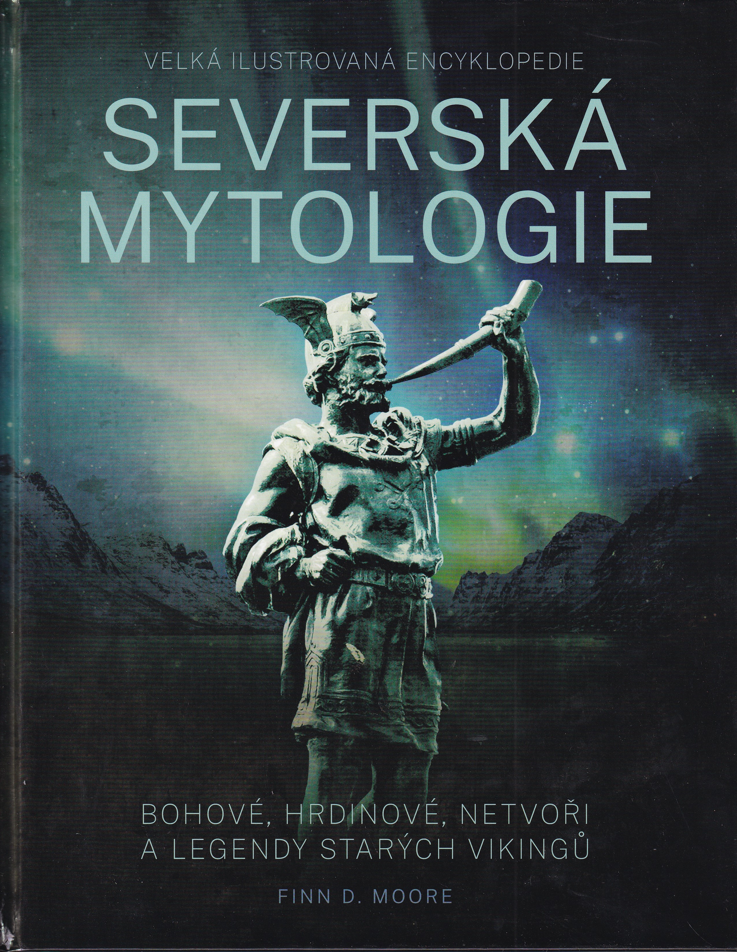 Severská mytologie  bohové, hrdinové, netvoři a legendy starých vikingů : velká ilustrovaná encyklopedie  Finn D. Moore
