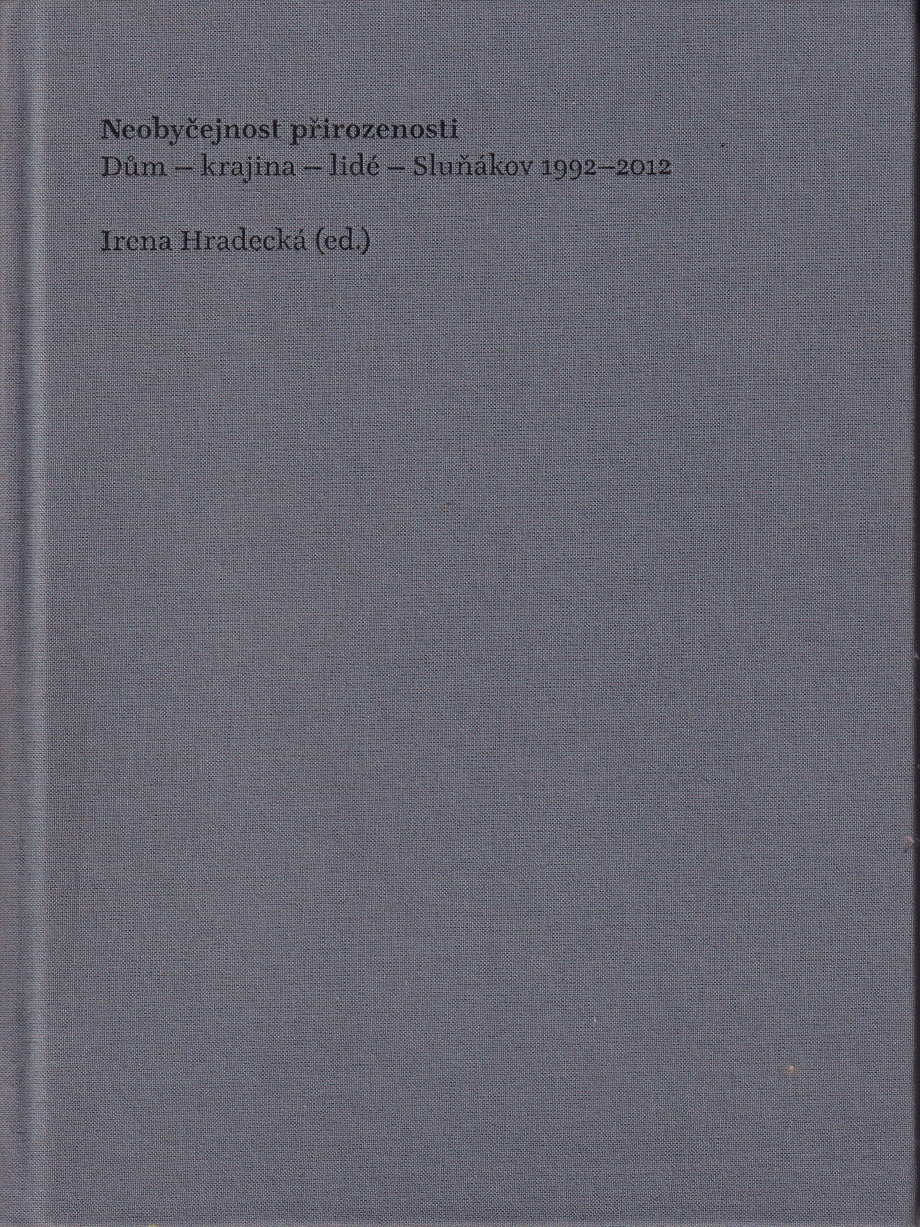 Neobyčejnost přirozenosti : dům - krajina - lidé - Sluňákov 1992-2012