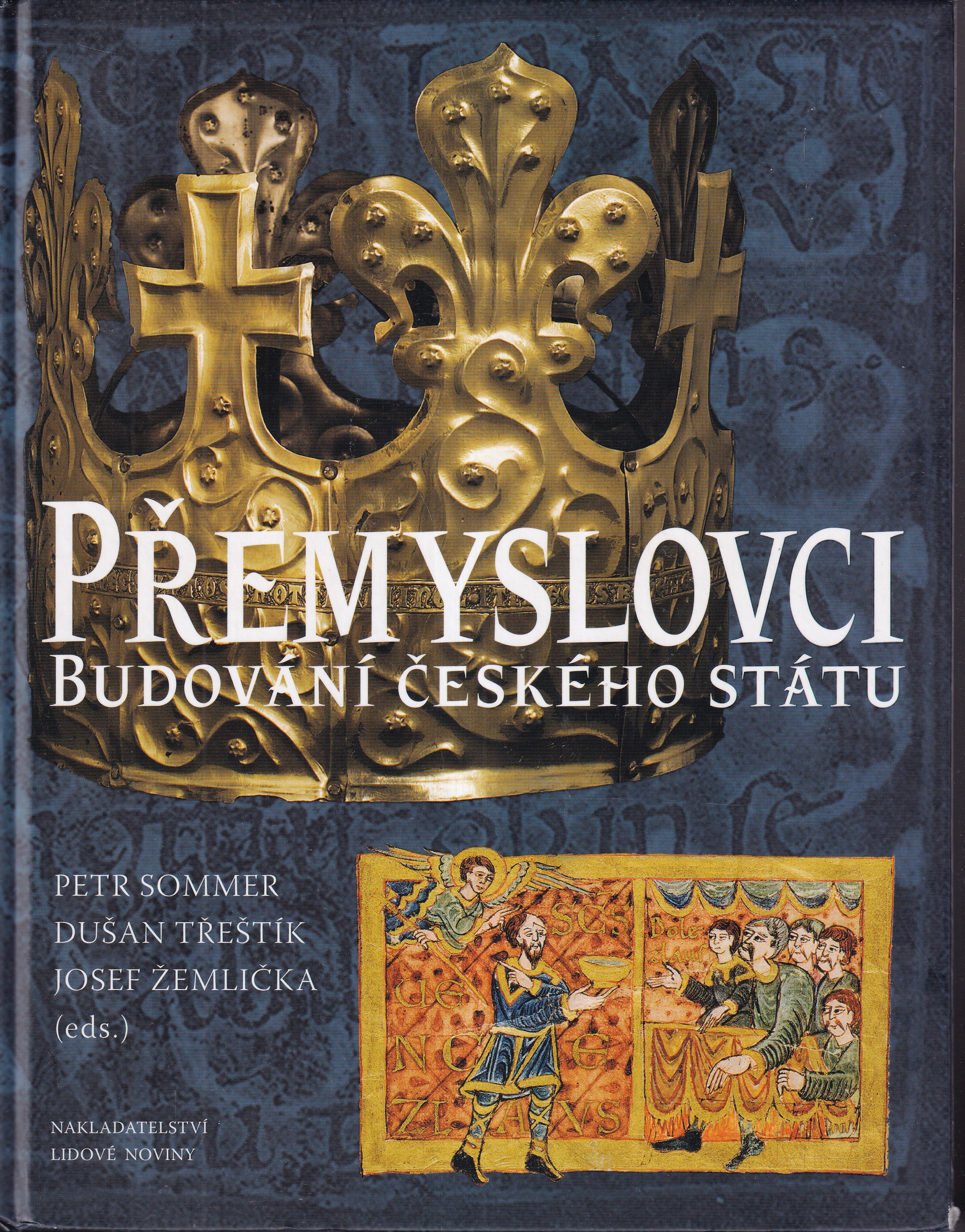Přemyslovci : budování českého státu / Petr Sommer, Dušan Třeštík, Josef Žemlička, eds. ve spolupráci s Pavlínou Maškovou a Robe