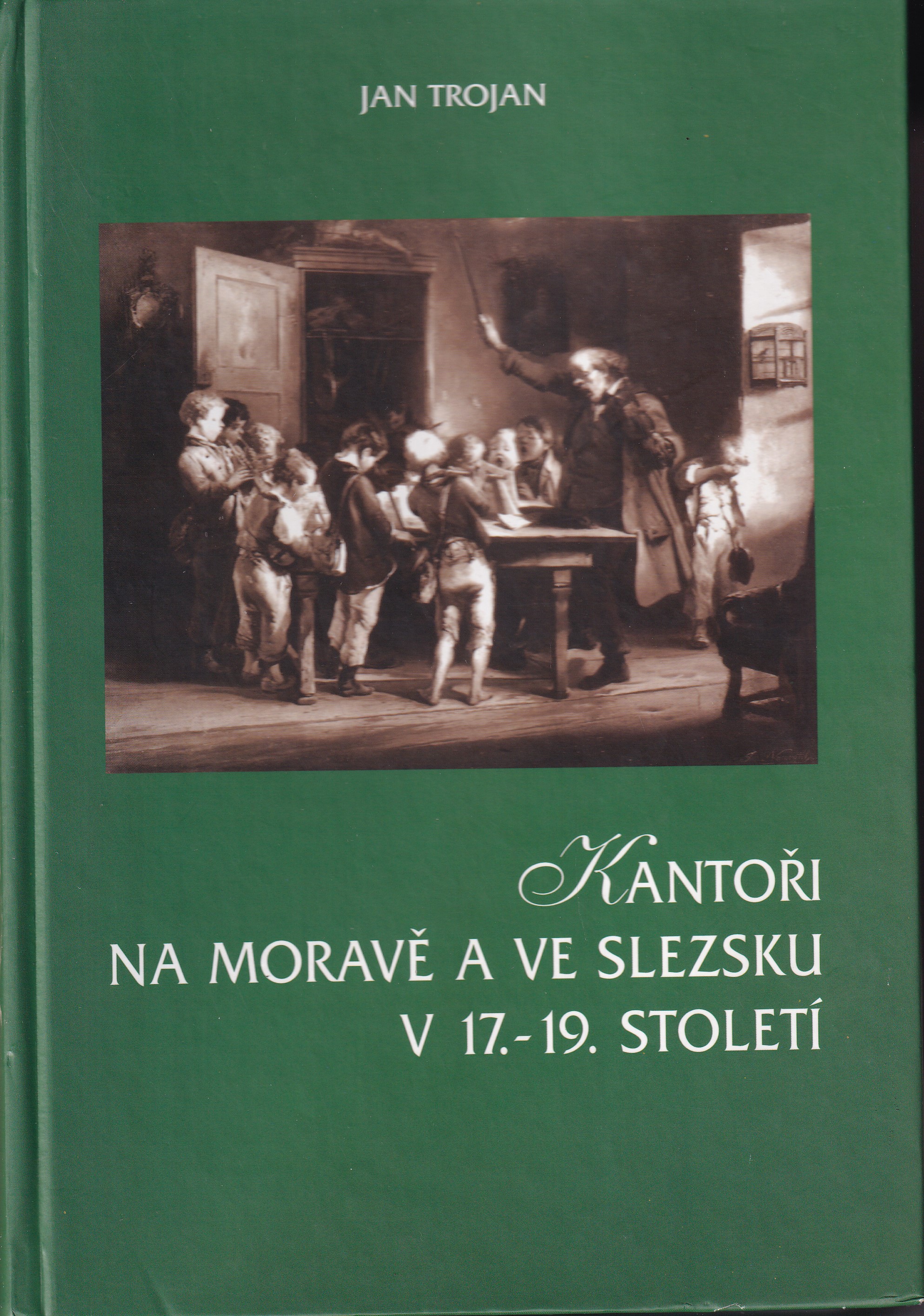 Kantoři na Moravě a ve Slezsku v 17.-19. století : jejich sociální postavení, společenská funkce a význam ve vývoji národní hude