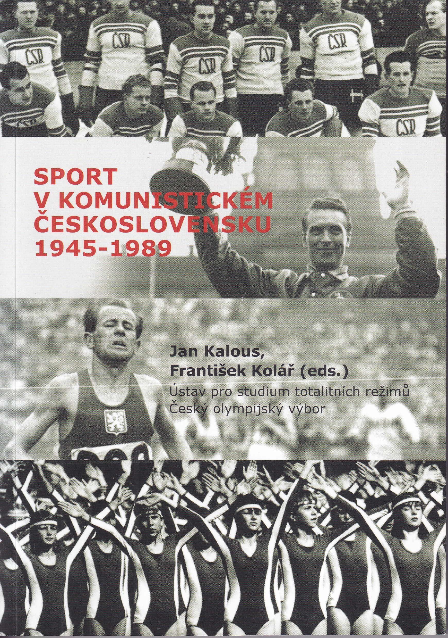 Sport v komunistickém Československu 1945-1989 / Jan Kalous, František Kolář (eds.)