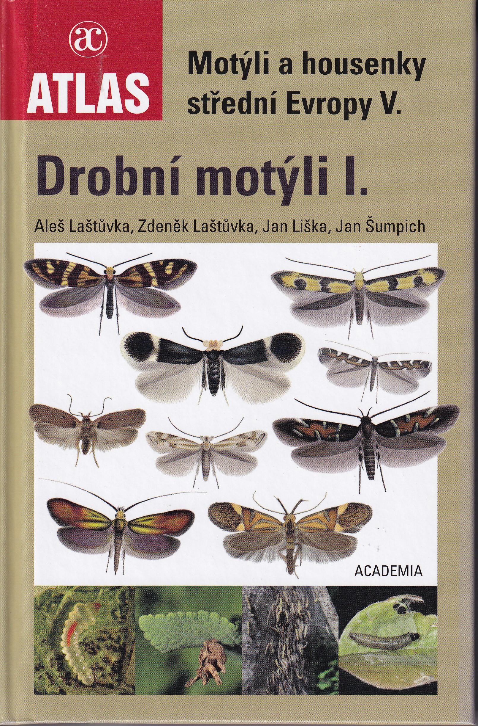 Motýli a housenky střední Evropy V Drobní motýli I. Aleš Laštůvka, Zdeněk Laštůvka, Jan Liška, Jan Šumpich