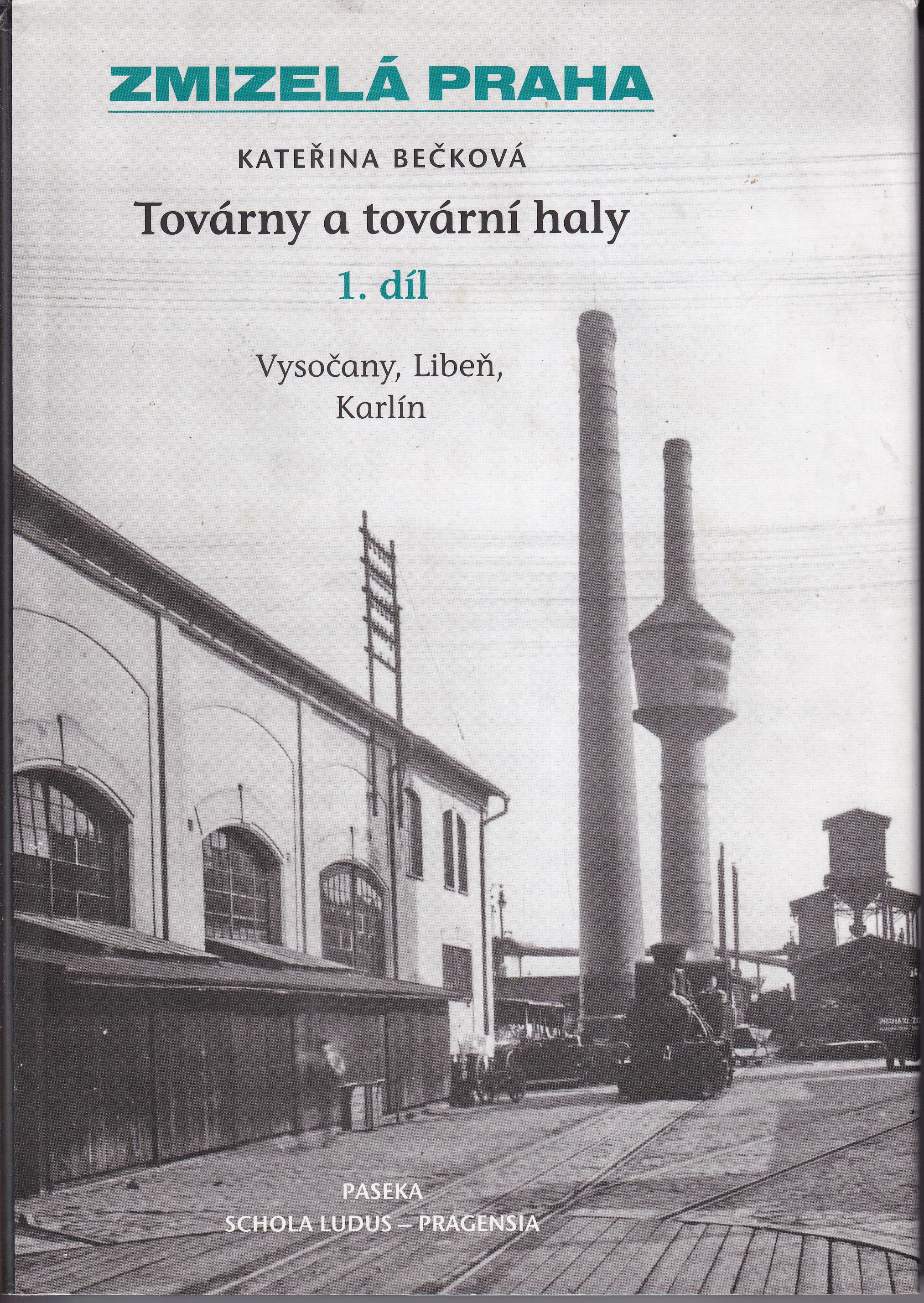 Továrny a tovární haly. 1. díl, Vysočany, Libeň, Karlín