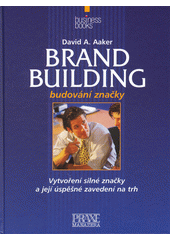 Brand building : budování obchodní značky : vytvoření silné značky a její úspěšné zavedení na trh