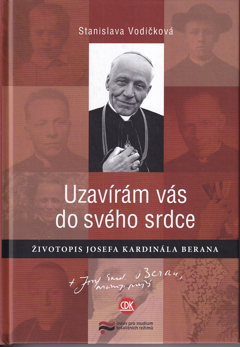 Uzavírám vás do svého srdce : životopis Josefa kardinála Berana