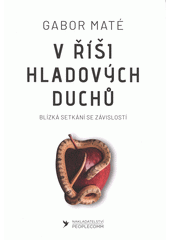 V říši hladových duchů : blízká setkání se závislostí