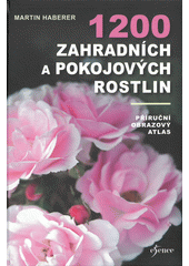 1200 zahradních a pokojových rostlin : příruční obrazový atlas