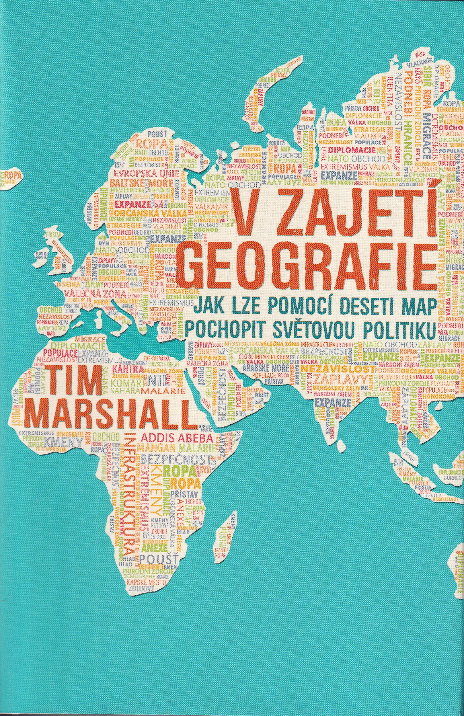 V zajetí geografie : jak lze pomocí deseti map pochopit světovou politiku
