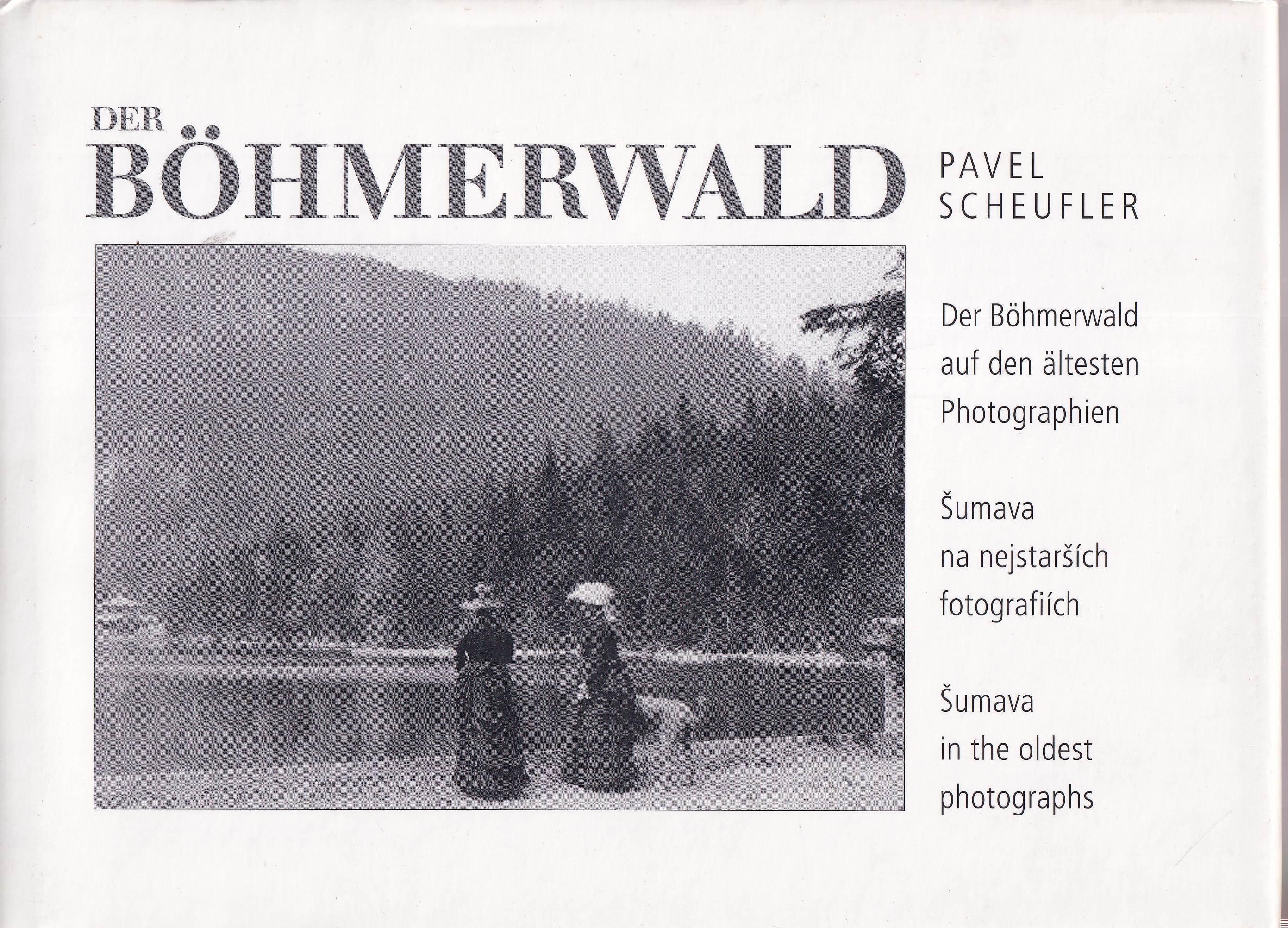 Šumava na nejstarších fotografiích,  Šumava in the oldest photographs , Der Böhmerwald auf den ältesten Photographien