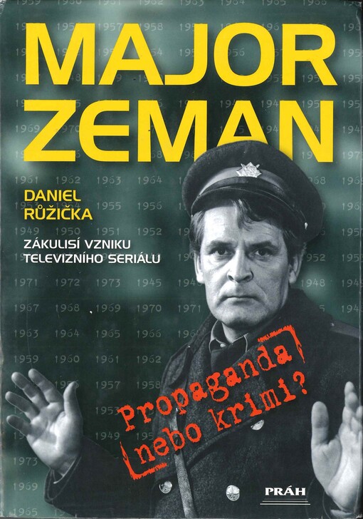 Major Zeman : zákulisí vzniku televizního seriálu : propaganda nebo krimi?