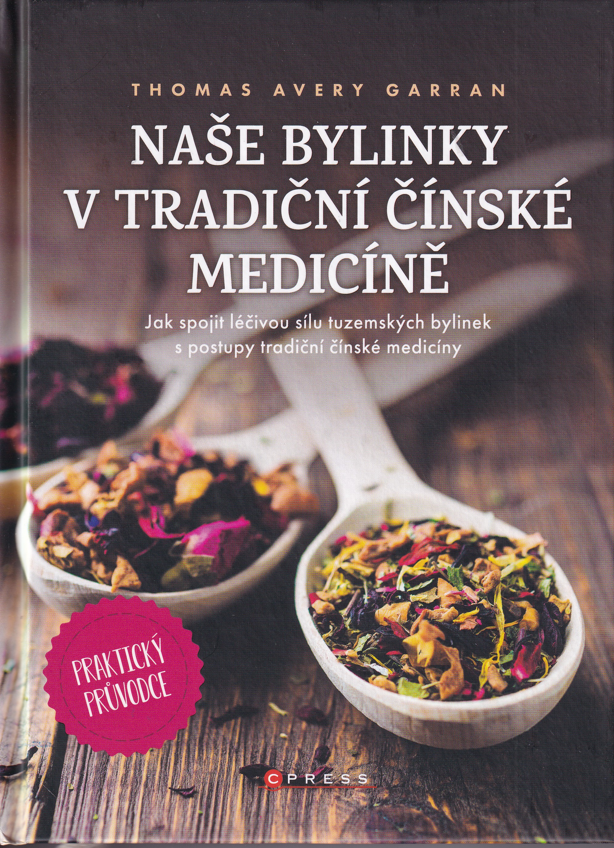 Naše bylinky v tradiční čínské medicíně : praktický průvodce