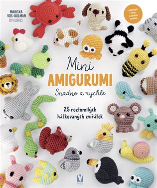Mini amigurumi – Snadno a rychle – 25 roztomilých háčkovaných zvířátek 