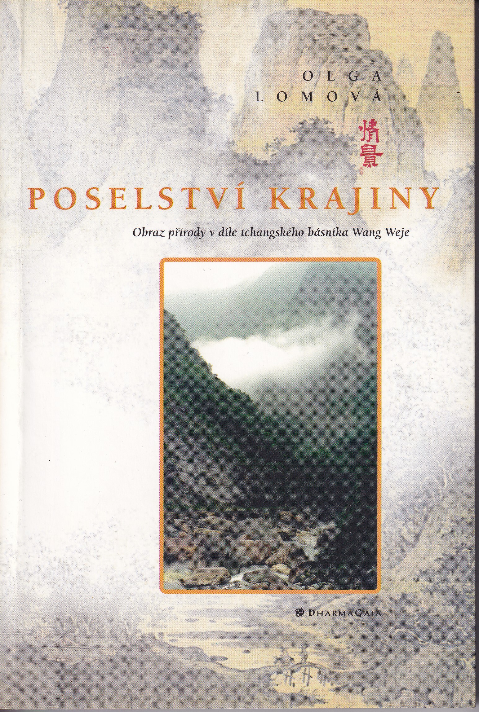 Poselství krajiny : obraz přírody v díle tchangského básníka Wang Weje