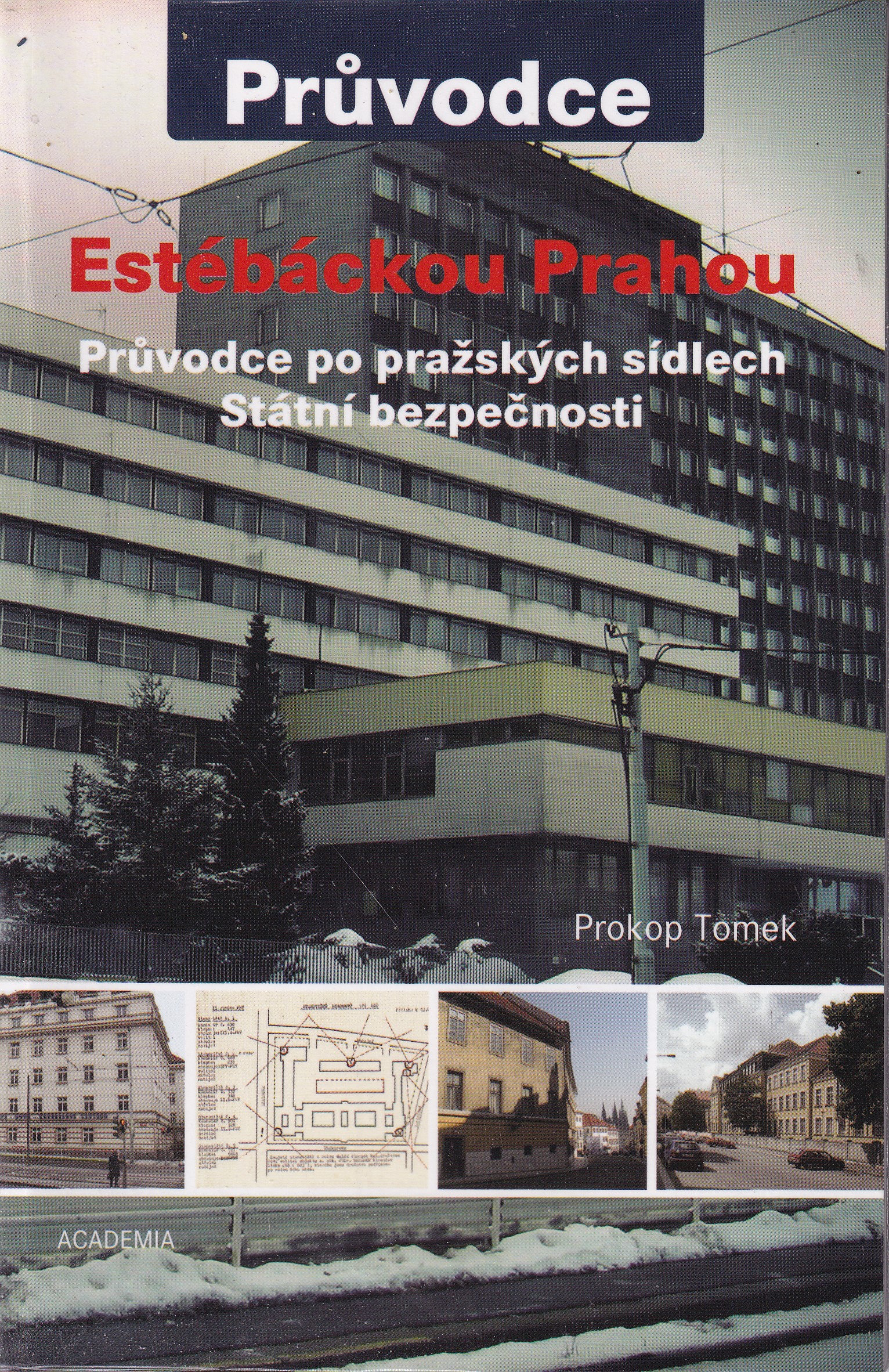 Estébáckou Prahou : průvodce po pražských sídlech Státní bezpečnosti