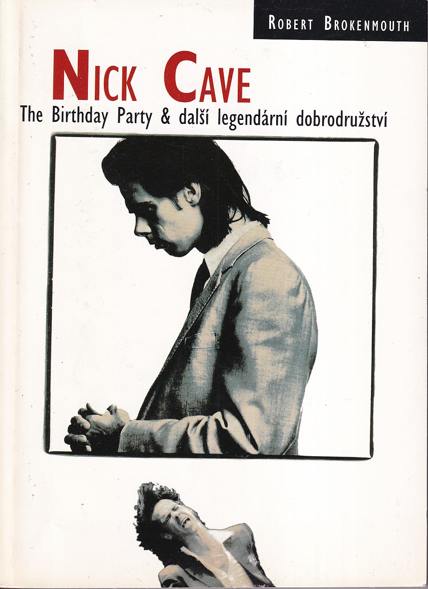 Nick Cave : the Birthday Party a další legendární dobrodružství