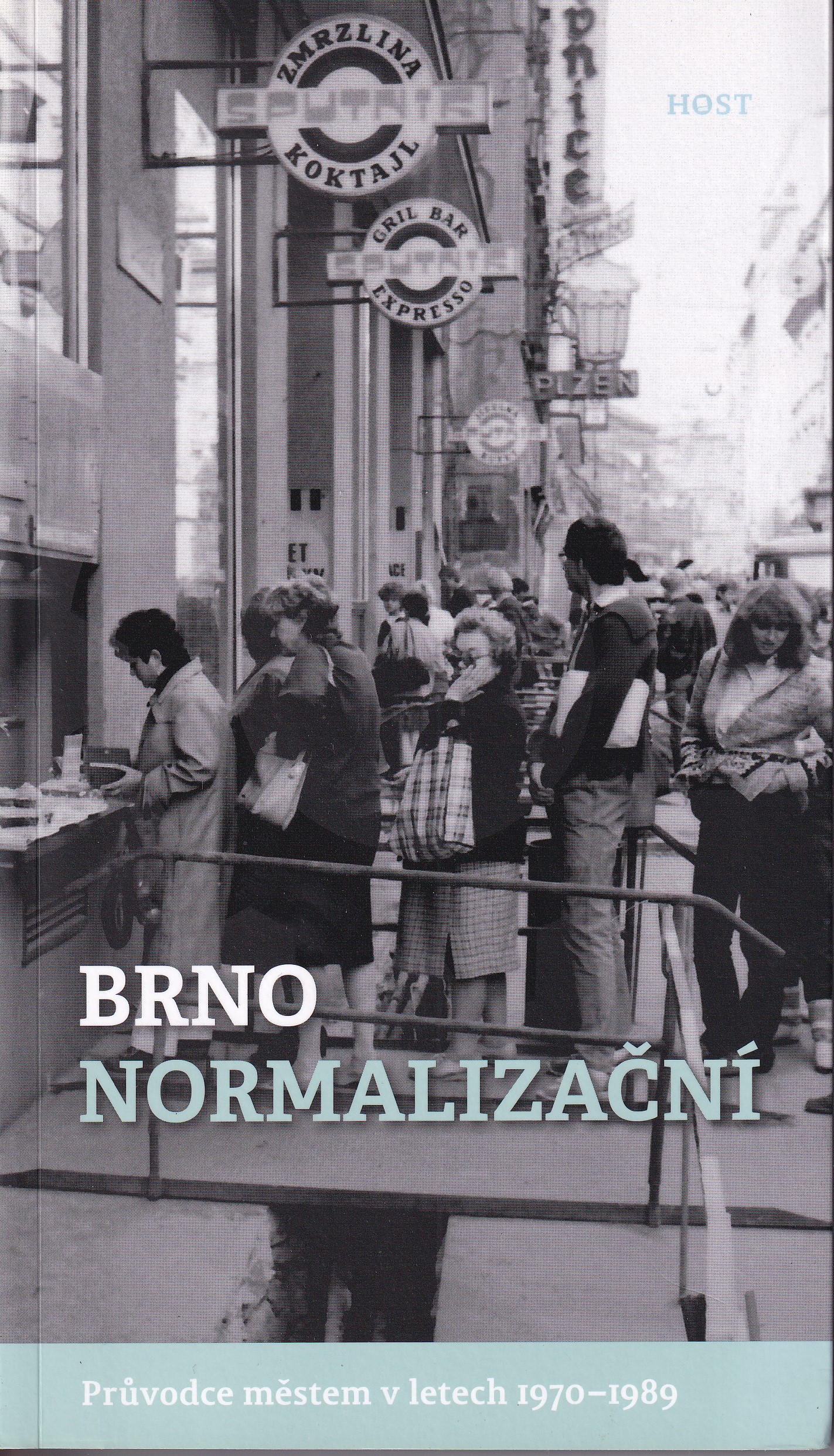 Brno normalizační : průvodce městem v letech 1970-1989
