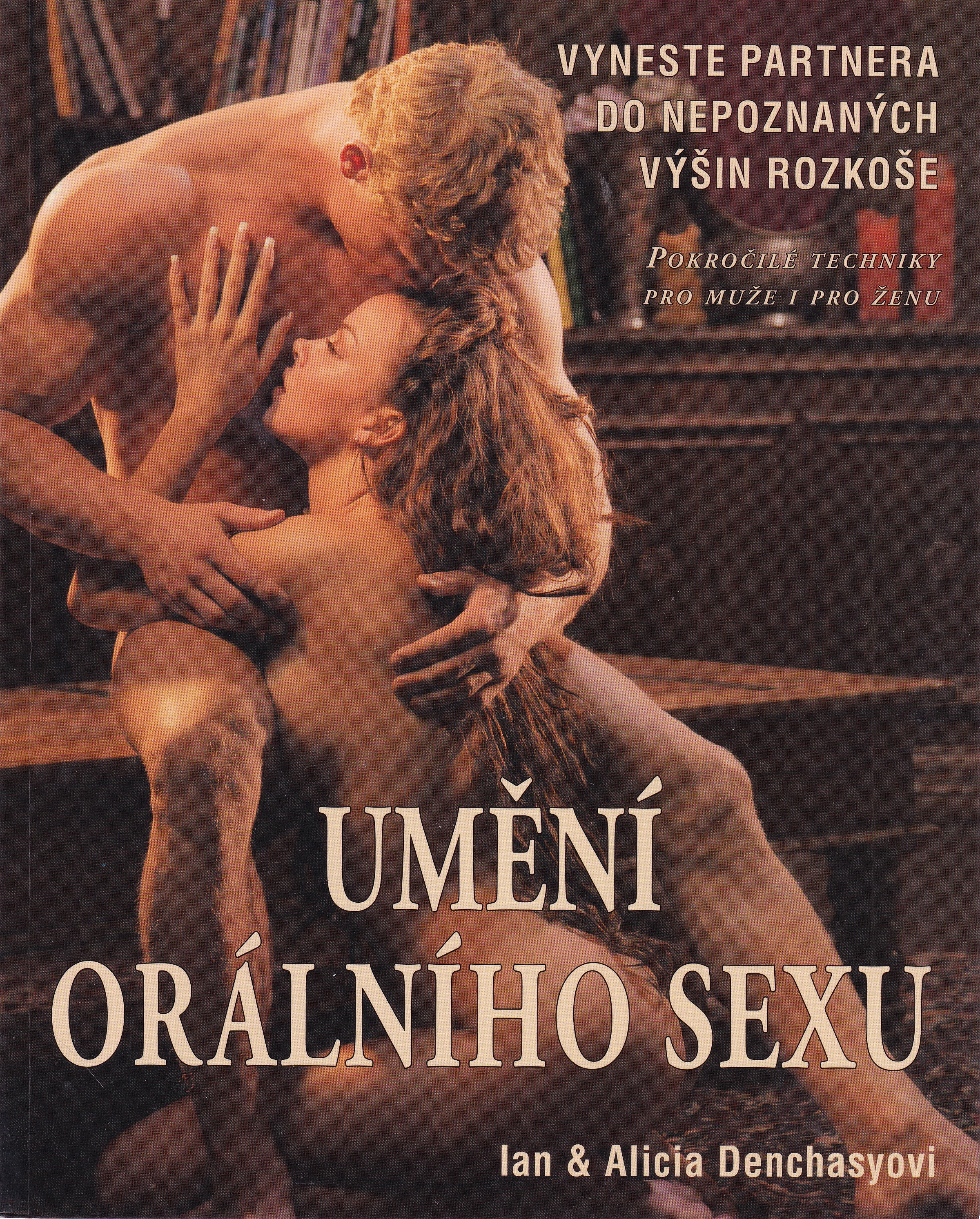 Umění orálního sexu : přiveďte partnera do nepoznaných výšin rozkoše : pokročilé techniky pro muže i pro ženu