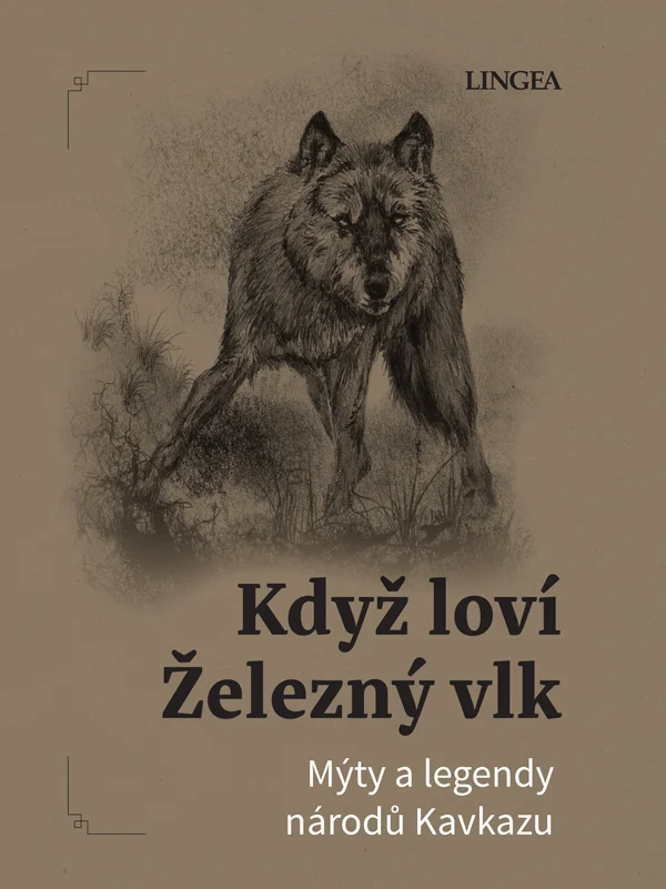Když loví Železný vlk - Mýty a legendy národů Kavkazu