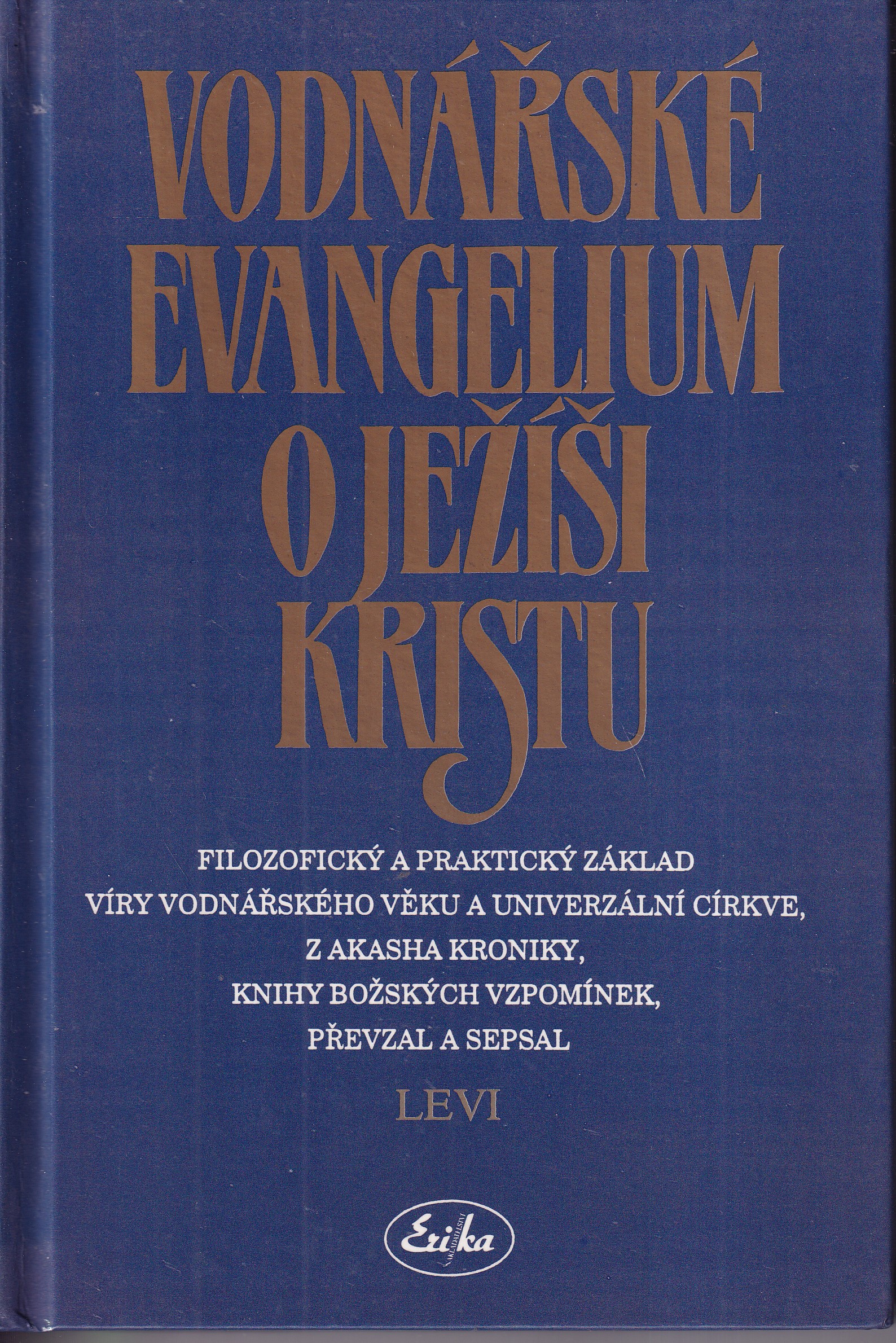 Vodnářské evangelium o Ježíši Kristu : filozofický a praktický základ víry vodnářského věku a univerzální církve