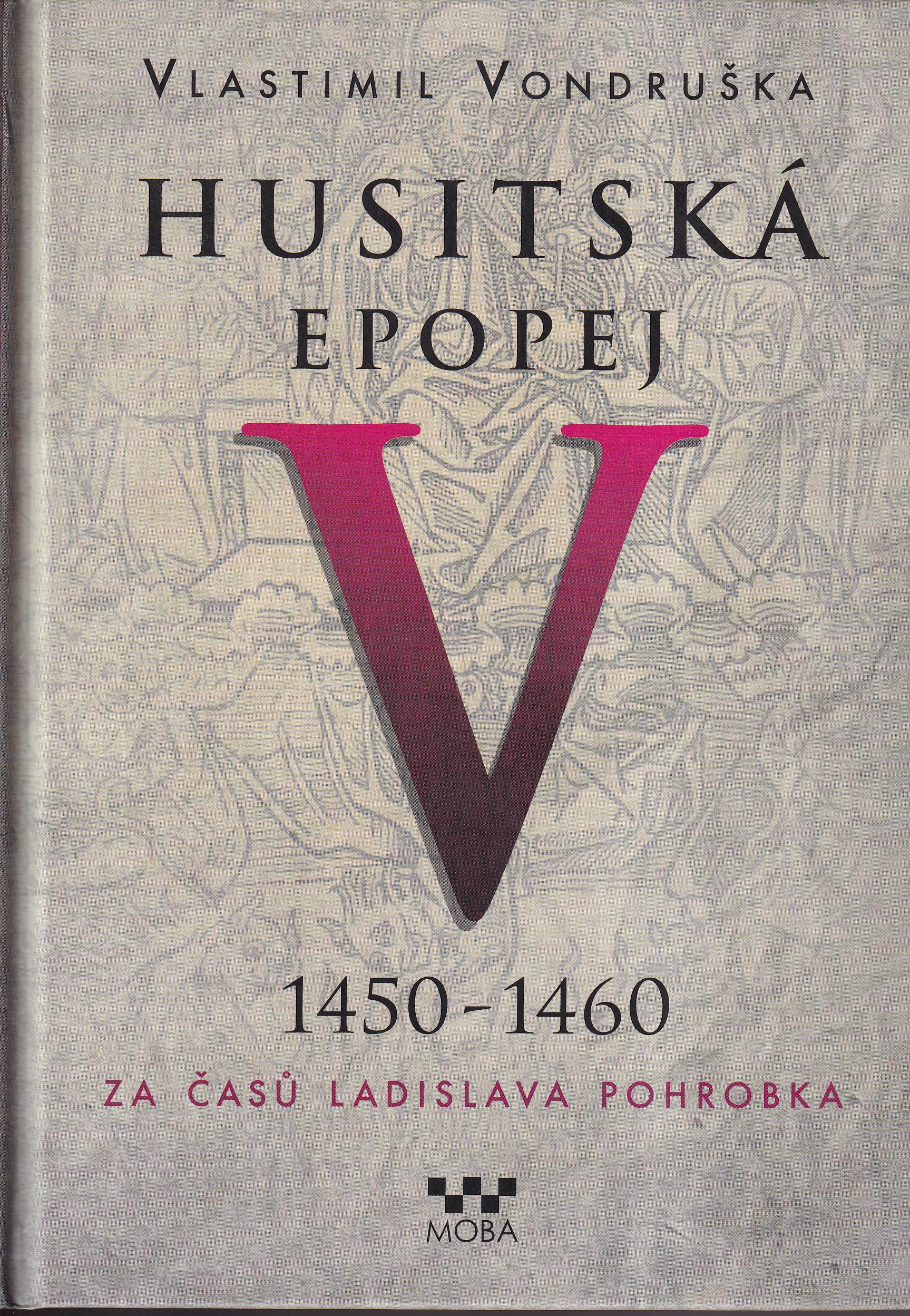 Husitská epopej. V, 1450-1460 - za časů Ladislava Pohrobka