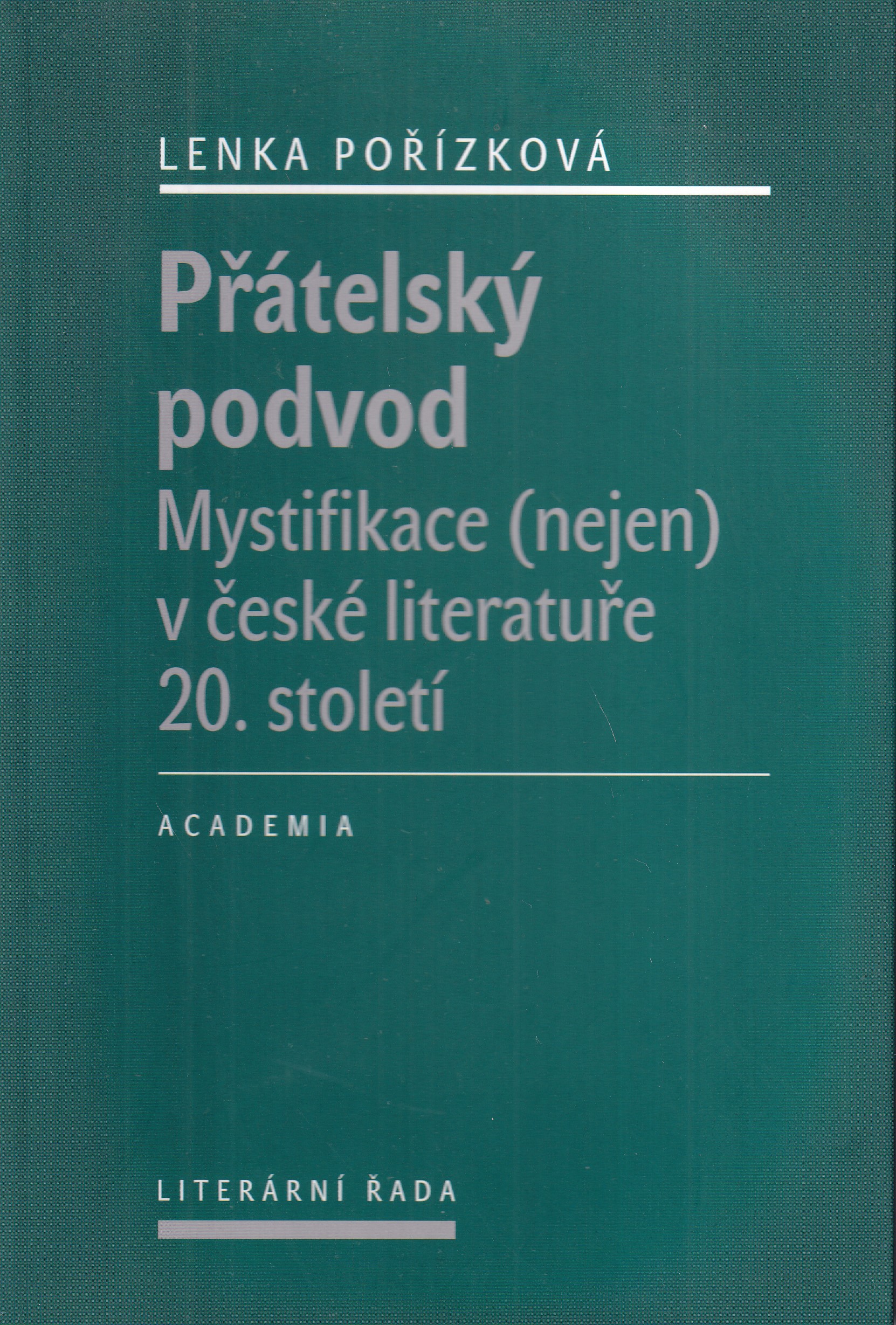 Přátelský podvod : mystifikace (nejen) v české literatuře 20. století