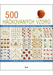 500 háčkovaných vzorů : velká kniha háčkování od klasiky po modernu