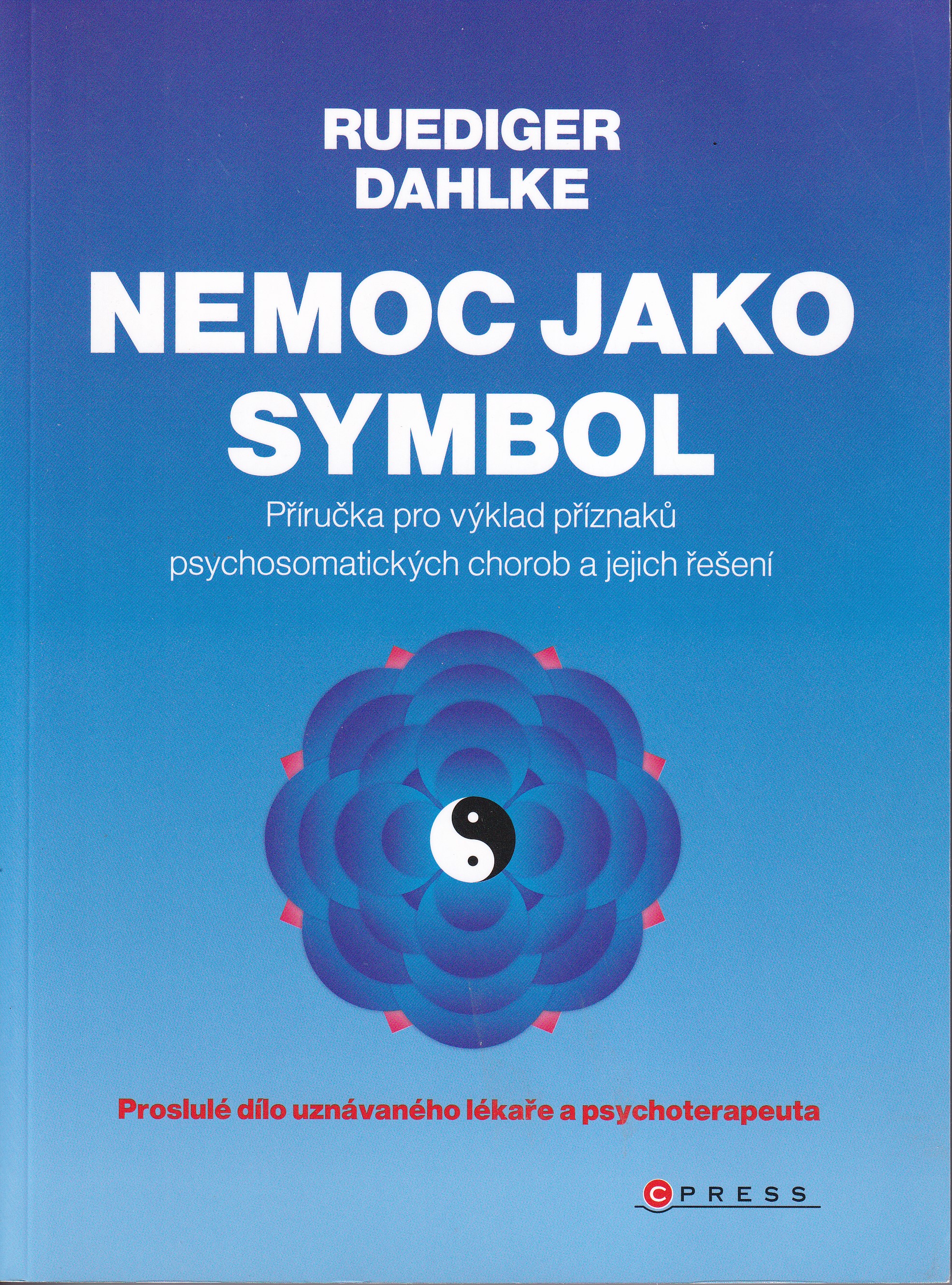 Nemoc jako symbol : příručka pro výklad příznaků psychosomatických chorob a jejich řešení