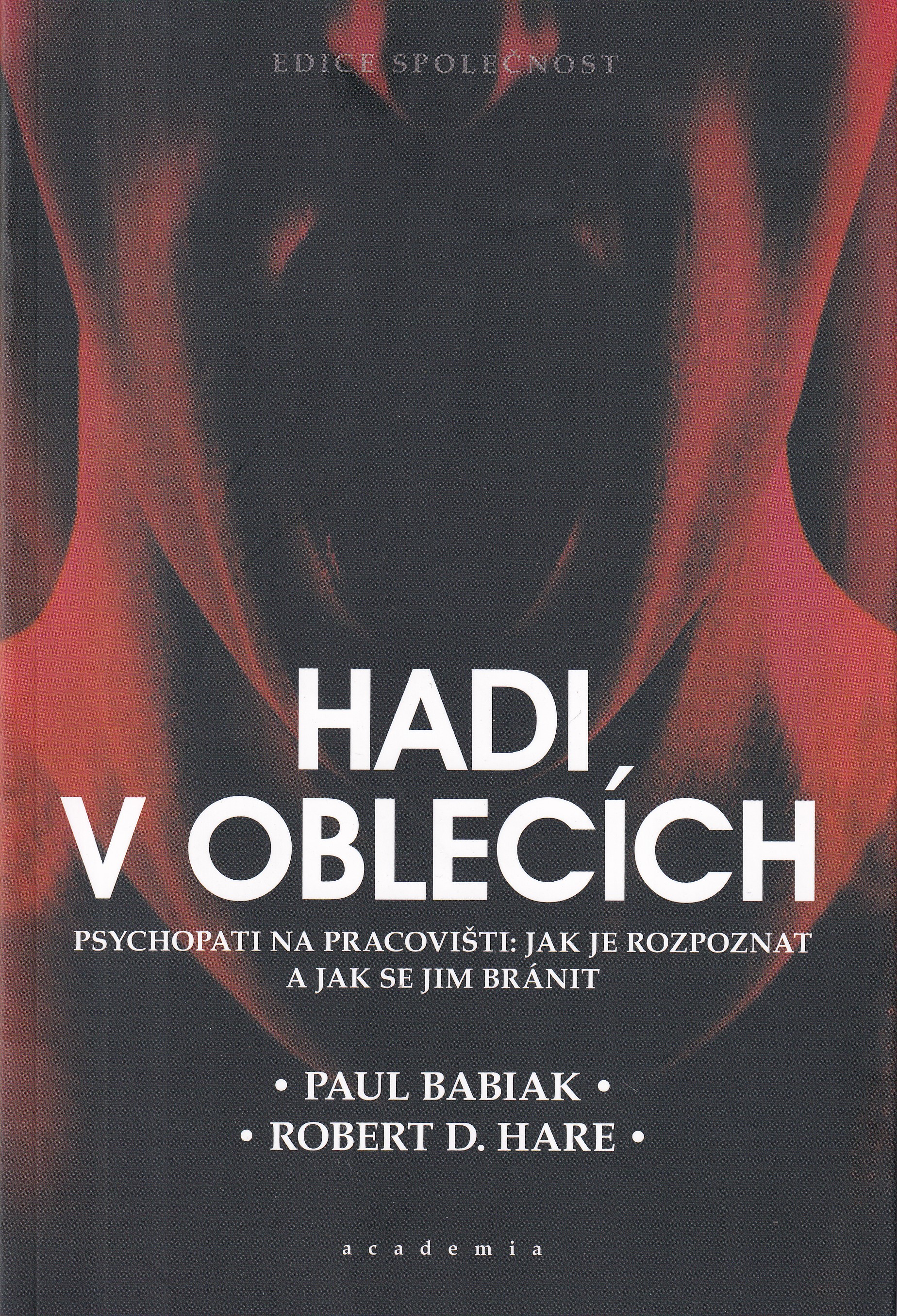 Hadi v oblecích :psychopati na pracovišti jak je rozpoznat a jak se jim bránit  Paul Babiak, Robert D. Hare