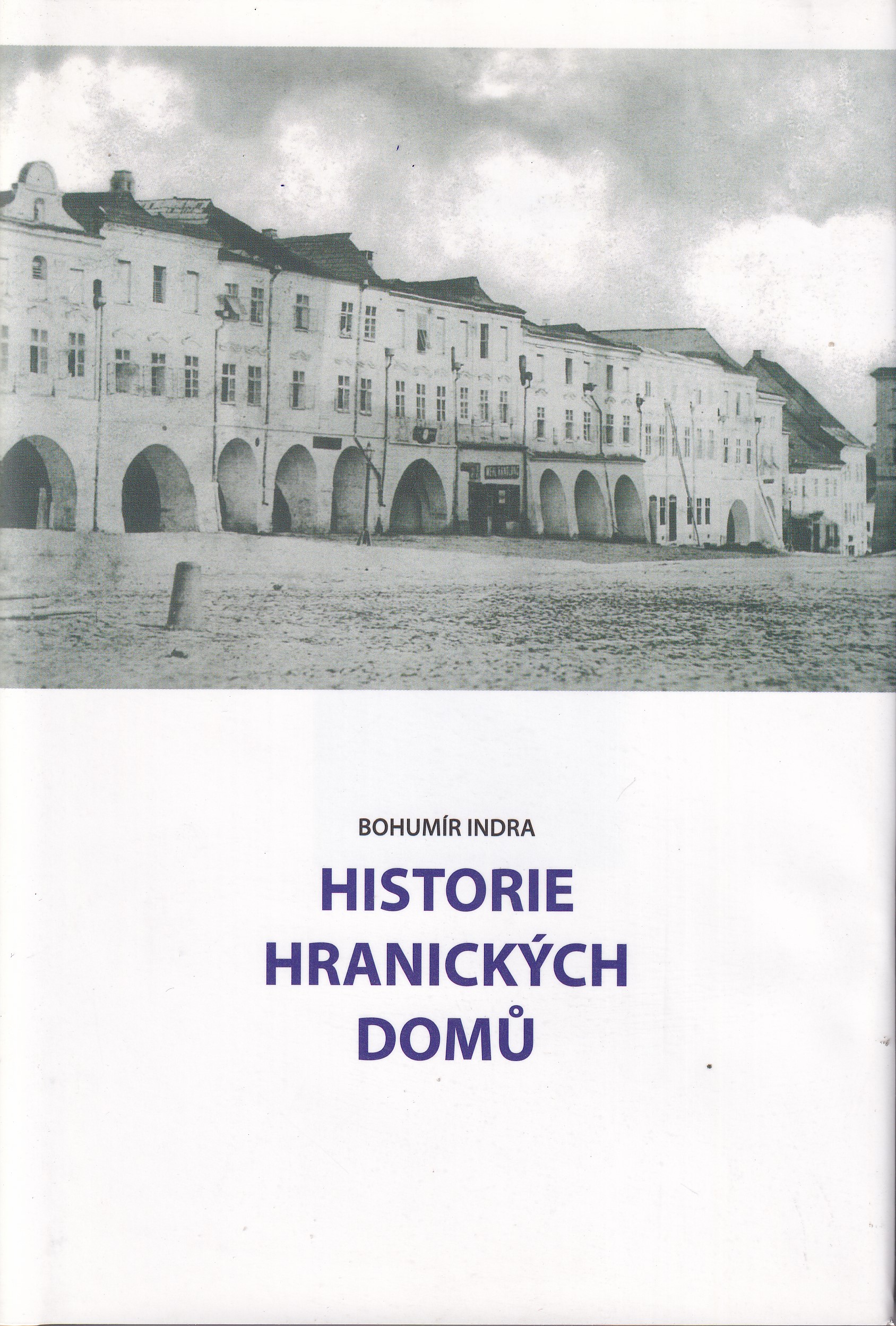Historie hranických domů  kapitolky z topografie města Hranic  Bohumír Indra
